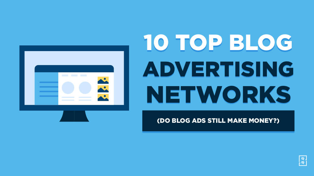 10 Best Blog Advertising Networks (Do Blog Ads Make Money Still)