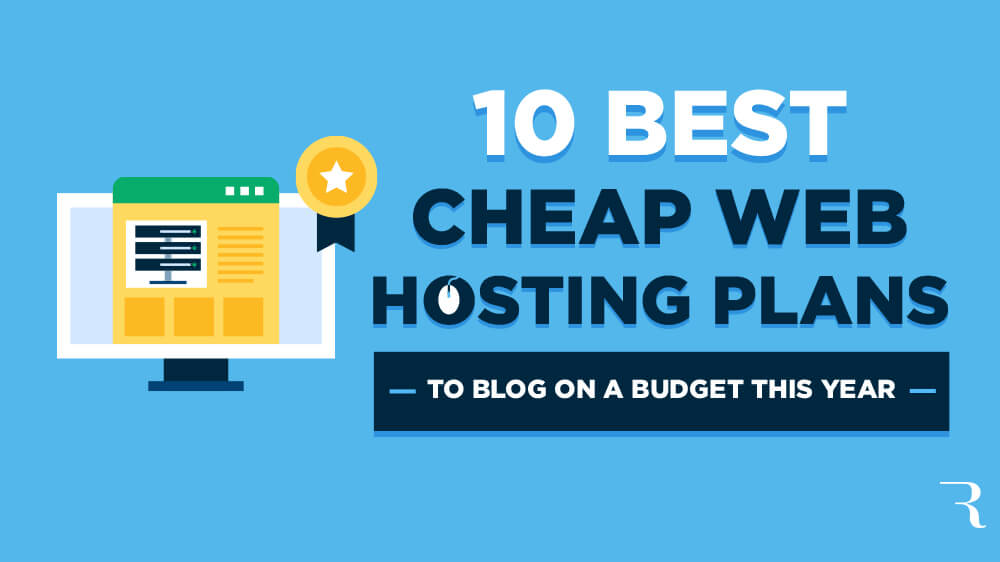 10 Best Cheap Web Hosting Plans to Host Your Blog on a Budget This Year