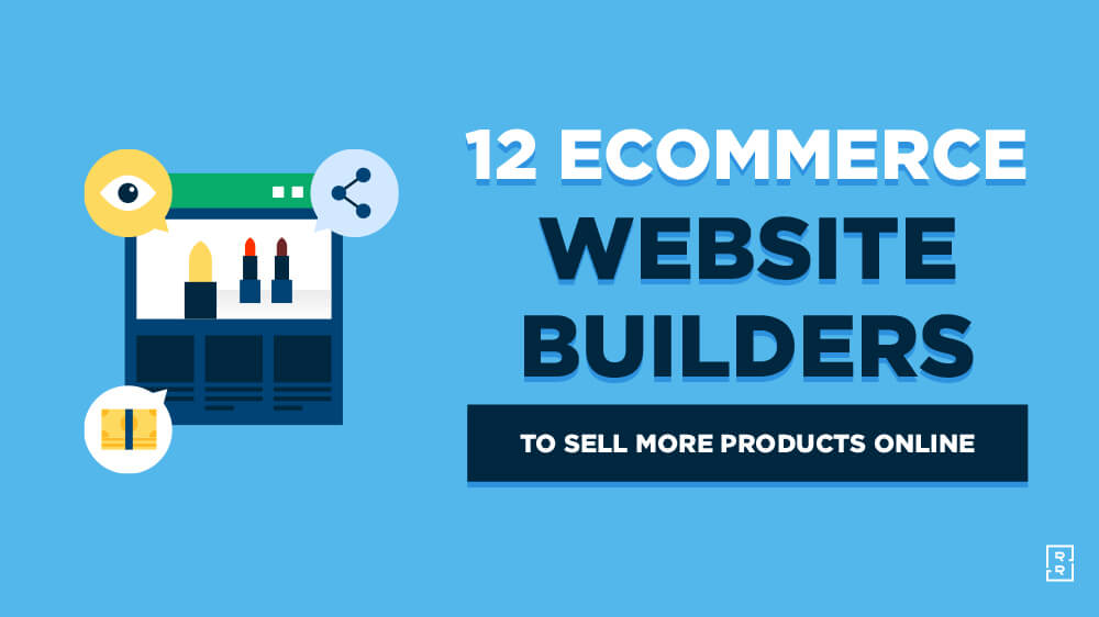 12 Best eCommerce Website Builders to Sell Products Online (Examples, Reviews and Comparisons)