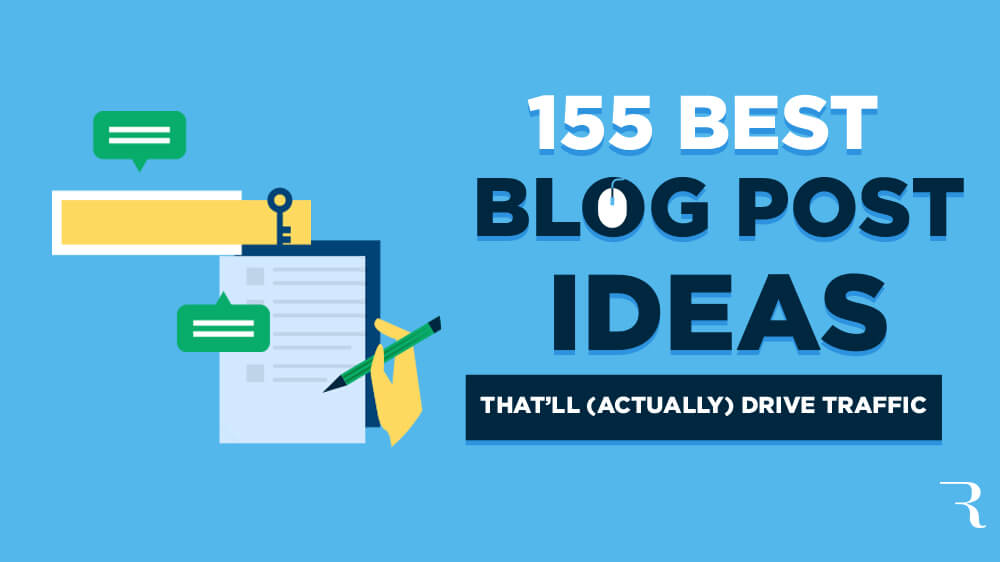 155 Best Blog Post Ideas That'll Drive Traffic