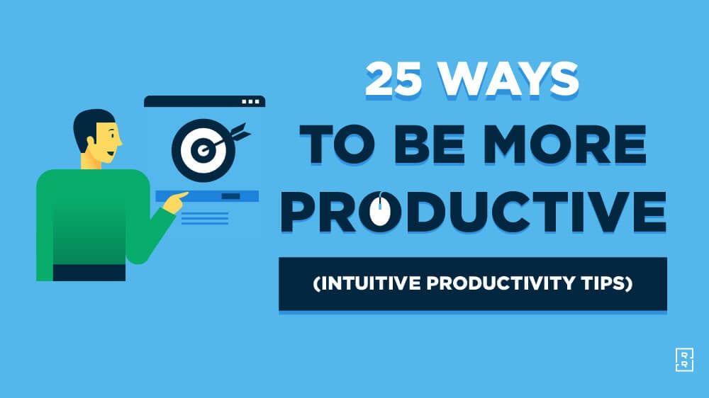 25 Ways How to Be Productive (Intuitive Productivity Tips)