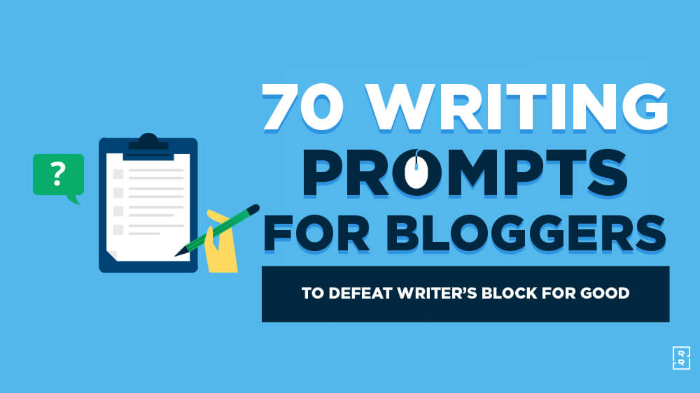 70 Blog Writing Prompts to End Writer's Block (Blogging Prompts)