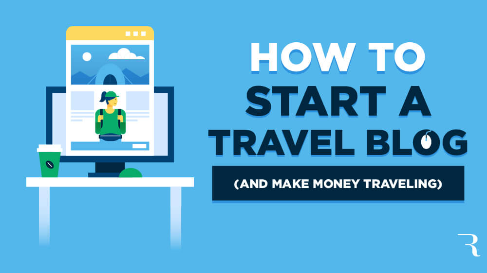 How to Start a Travel Blog (and Make Money Travel Blogging) This Year