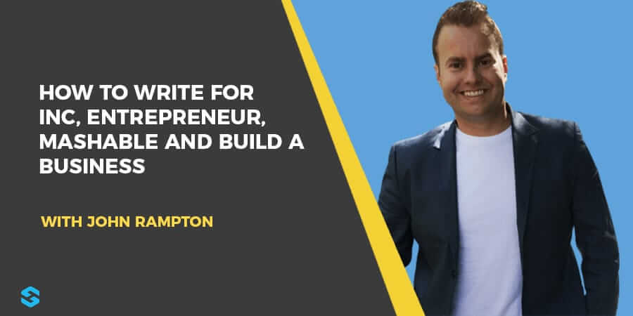 How to Write for Inc, Entrepreneur, Mashable with John Rampton Interview