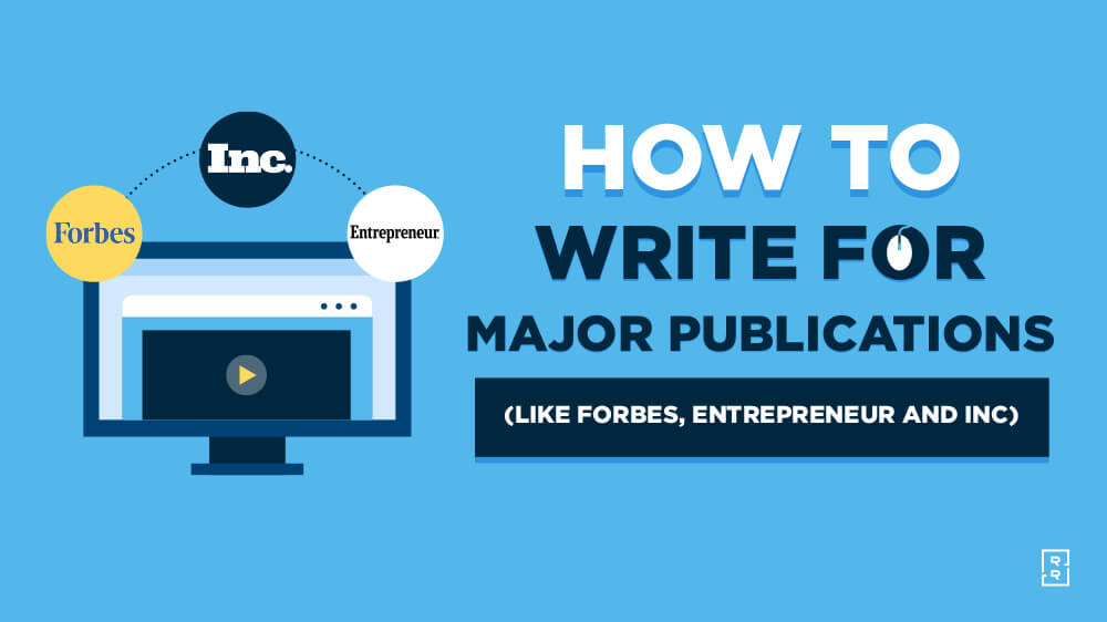 How to Write for Publications (Become a Contributor to Forbes, Entrepreneur, Inc and More)