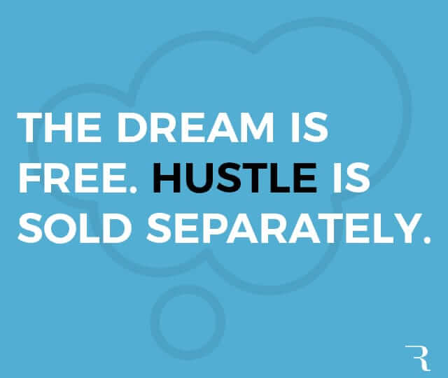 Motivational Quotes: “The dream is free, the hustle is sold separately” 112 Motivational Quotes to Be a Better Entrepreneur