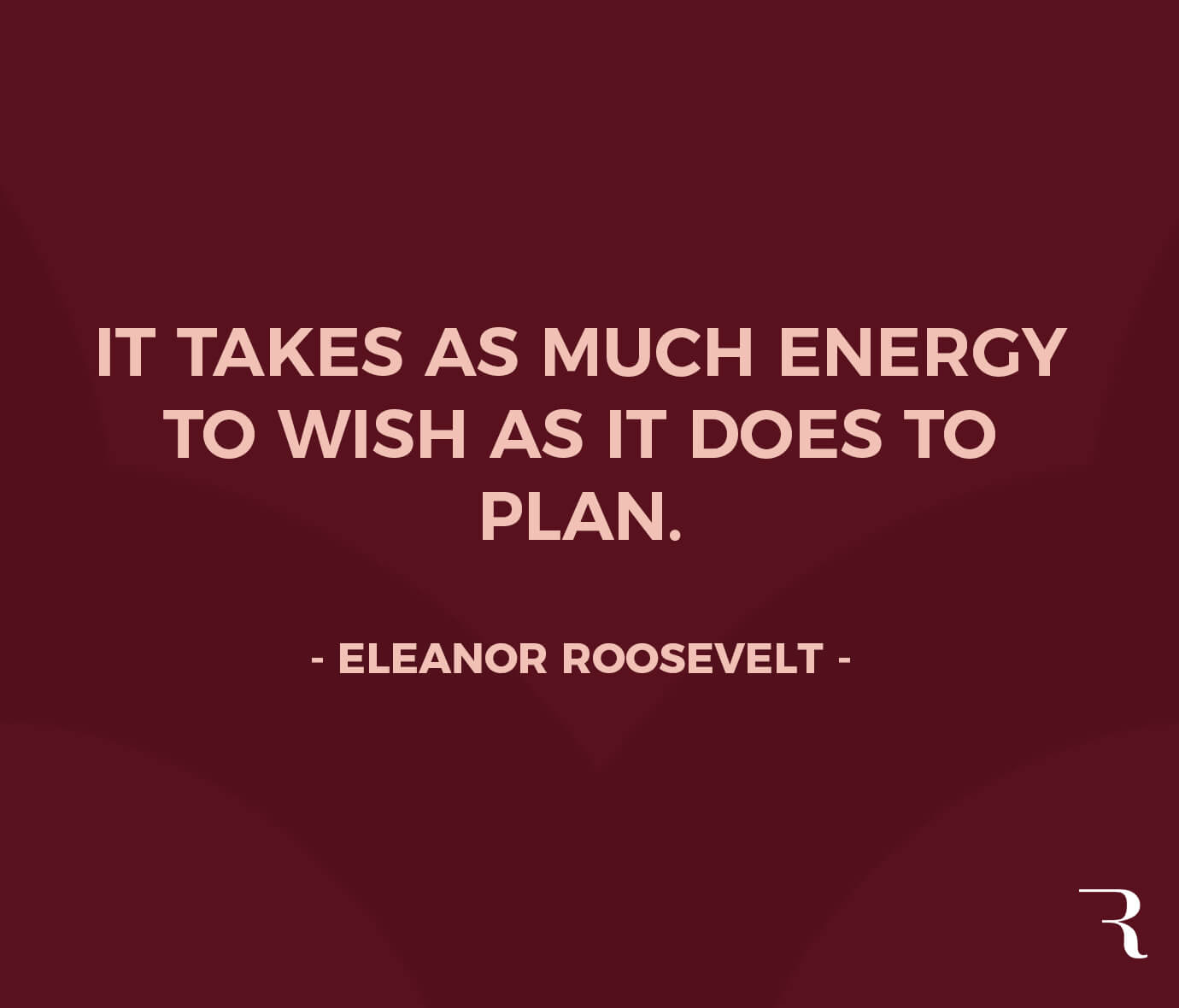 Motivational Quotes: "It takes as much energy to wish as it does to plan." 112 Motivational Quotes to Be a Better Entrepreneur