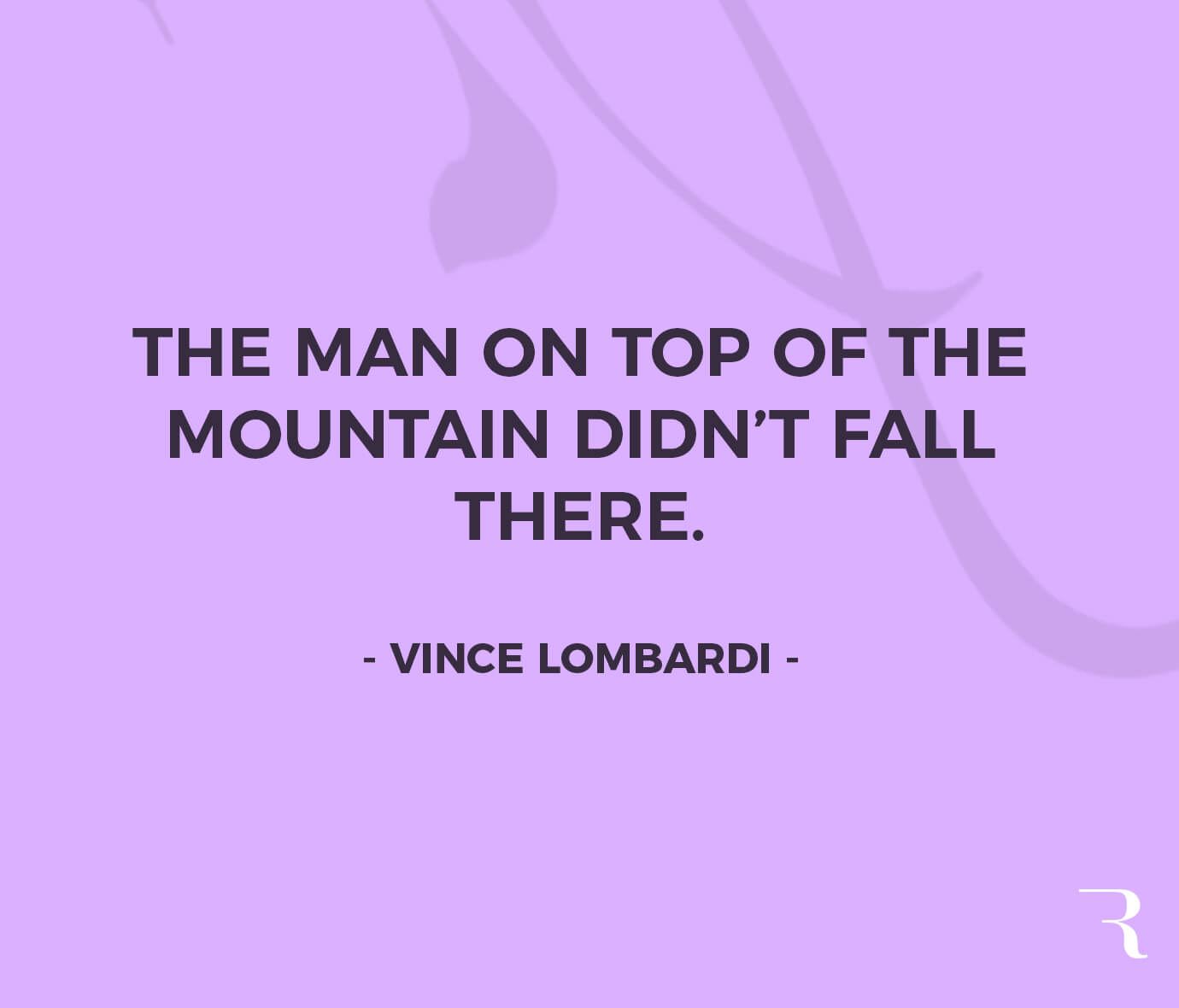 Motivational Quotes: “The man on top of the mountain didn’t fall there.” 112 Motivational Quotes to Be a Better Entrepreneur