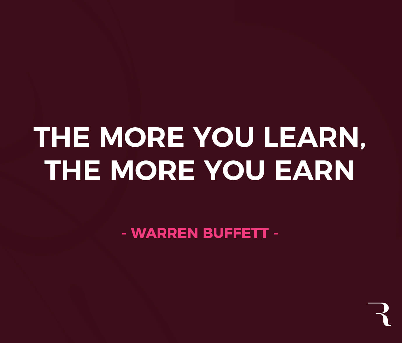 Motivational Quotes: “The more you learn, the more you earn.” 112 Motivational Quotes to Be a Better Entrepreneur