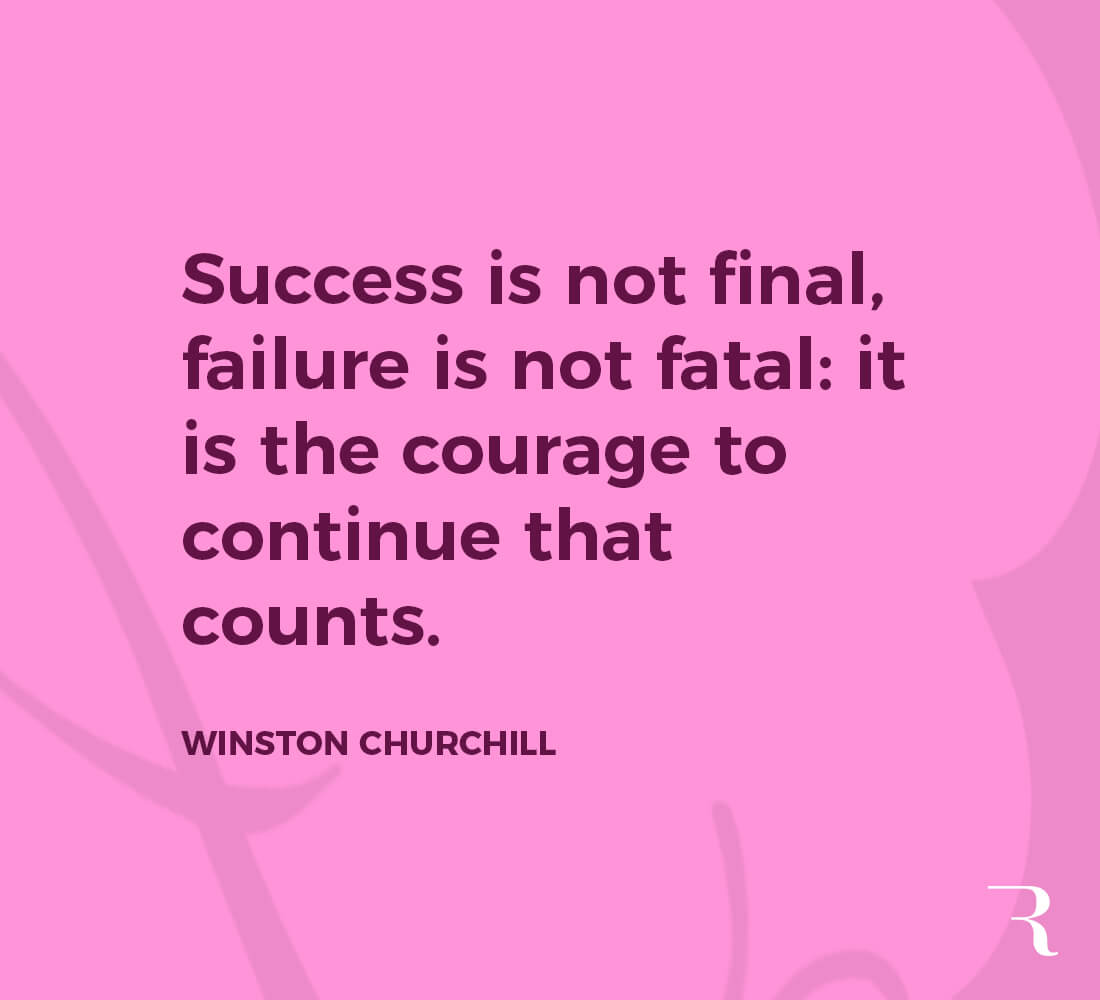 Motivational Quotes: "Success is not final, failure is not fatal. It's the courage to continue that counts." 112 Motivational Quotes to Be a Better Entrepreneur