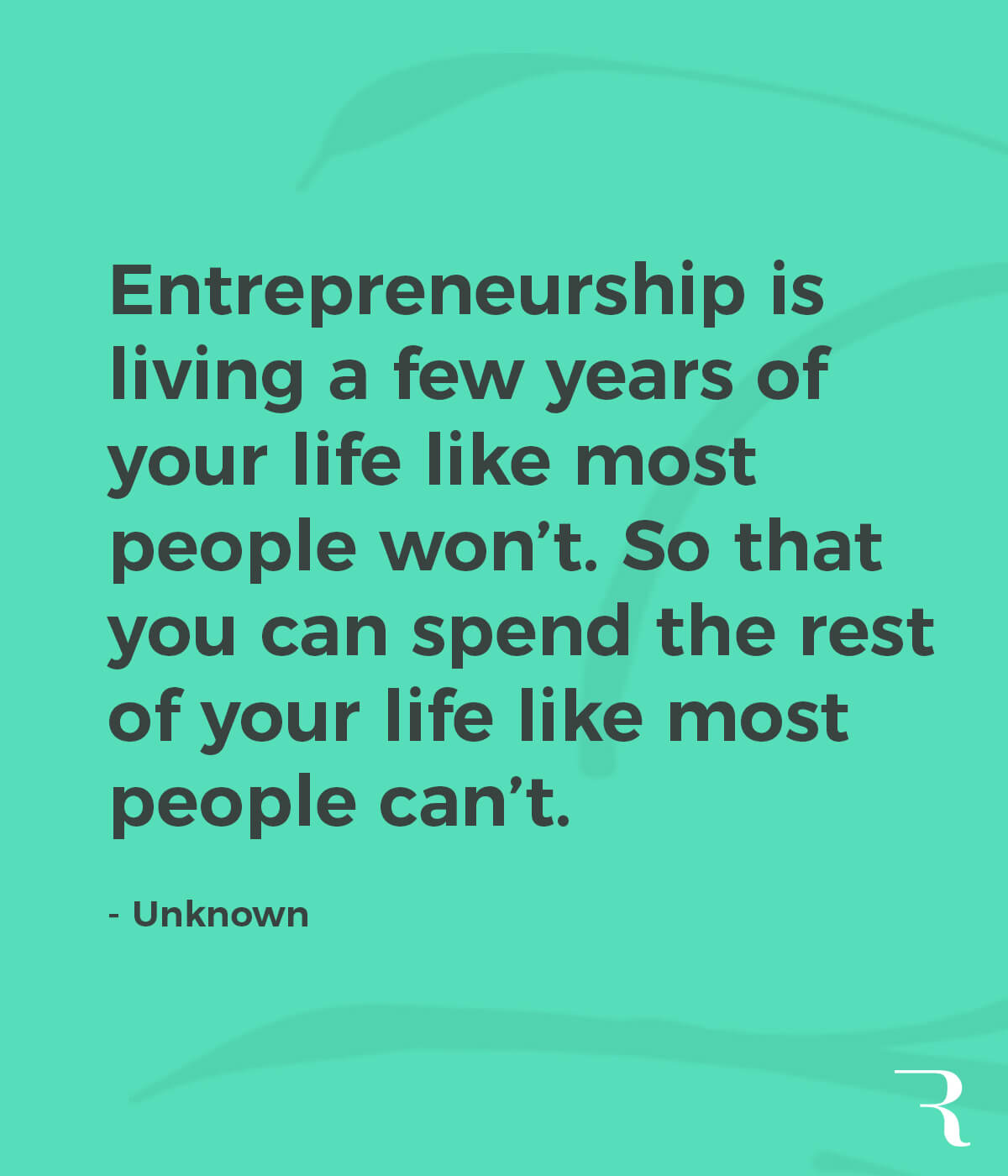 Motivational Quotes: “Live a few years of like most people won’t, so you can spend the rest like most people can’t.” 112 Motivational Quotes to Be a Better Entrepreneur