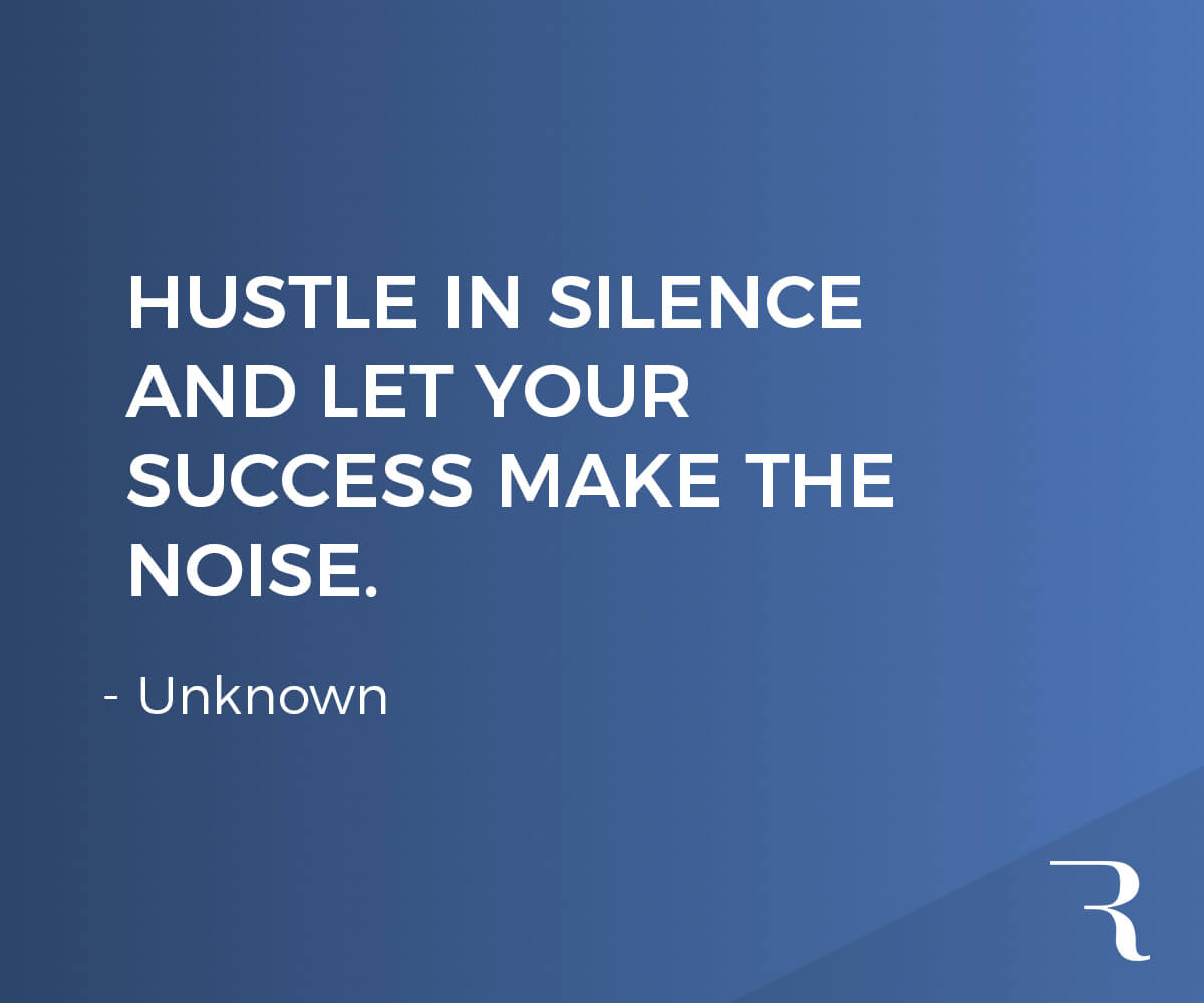 Motivational Quotes: “Hustle in silence and let your success make the noise.” 112 Motivational Quotes to Be a Better Entrepreneur