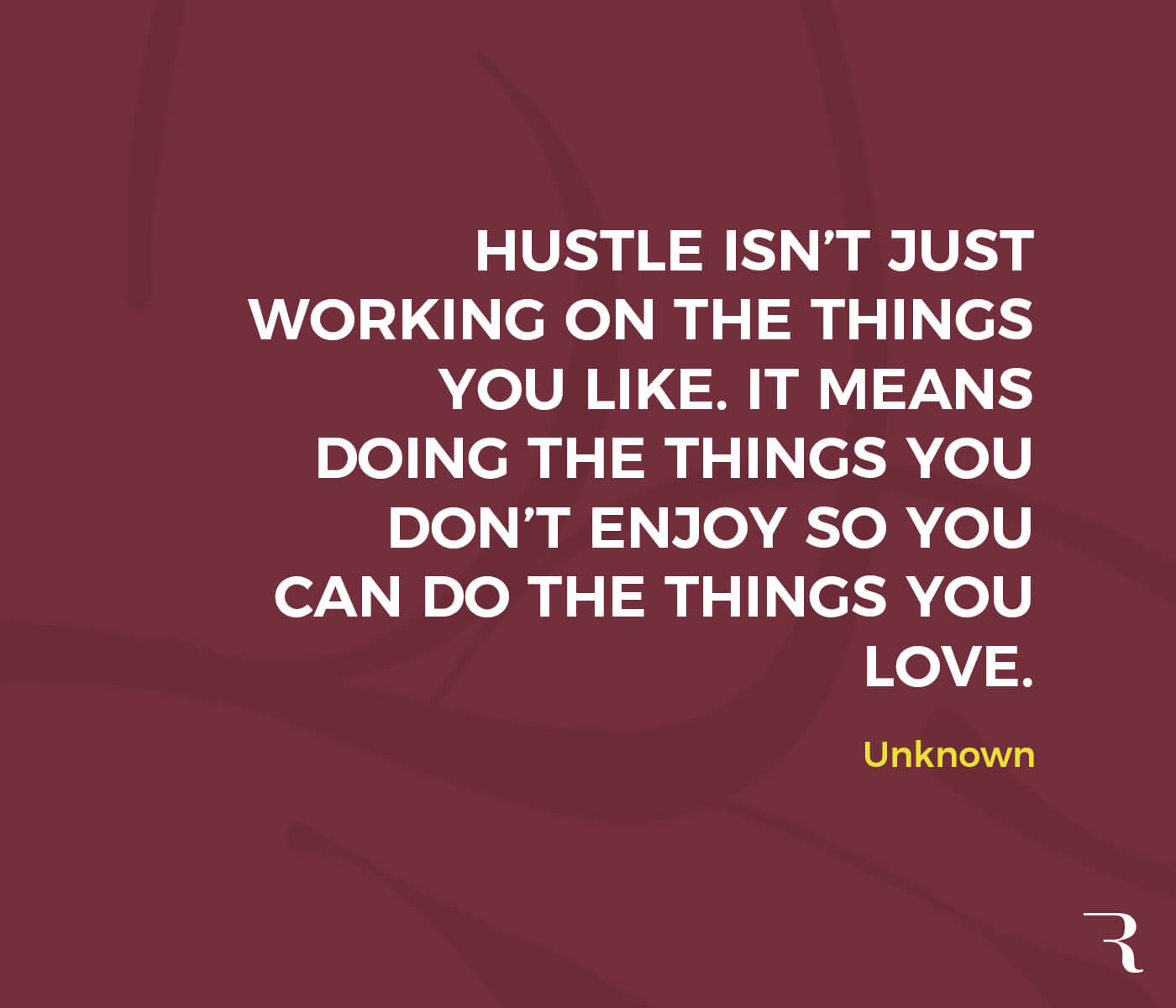 Motivational Quotes: “Hustle isn’t doing what you like, it's doing the things you don’t—so you can do what you love.” 112 Motivational Quotes to Be a Better Entrepreneur