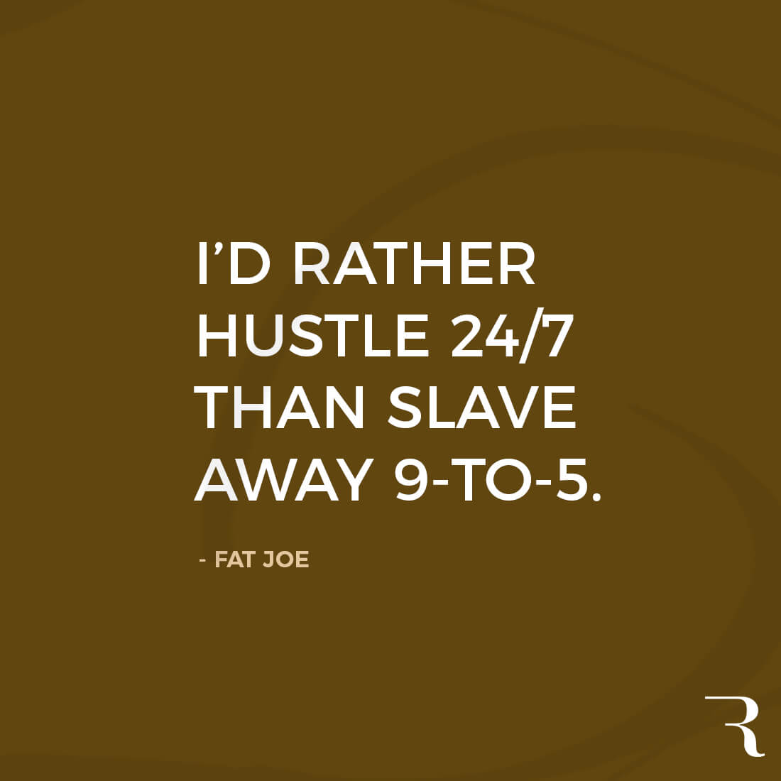 Motivational Quotes: "I'd rather hustle 24/7 than slave away 9-to-5." 112 Motivational Quotes to Be a Better Entrepreneur