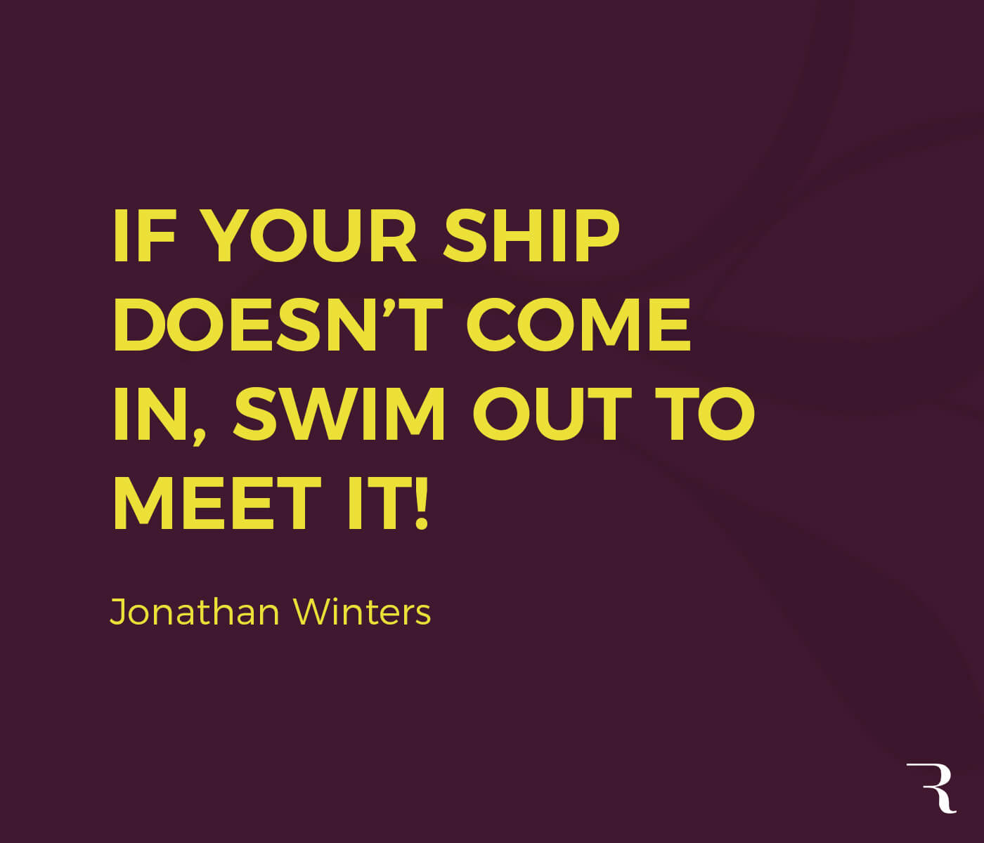 Motivational Quotes: "If your ship doesn’t come in, swim out to meet it!" 112 Motivational Quotes to Be a Better Entrepreneur