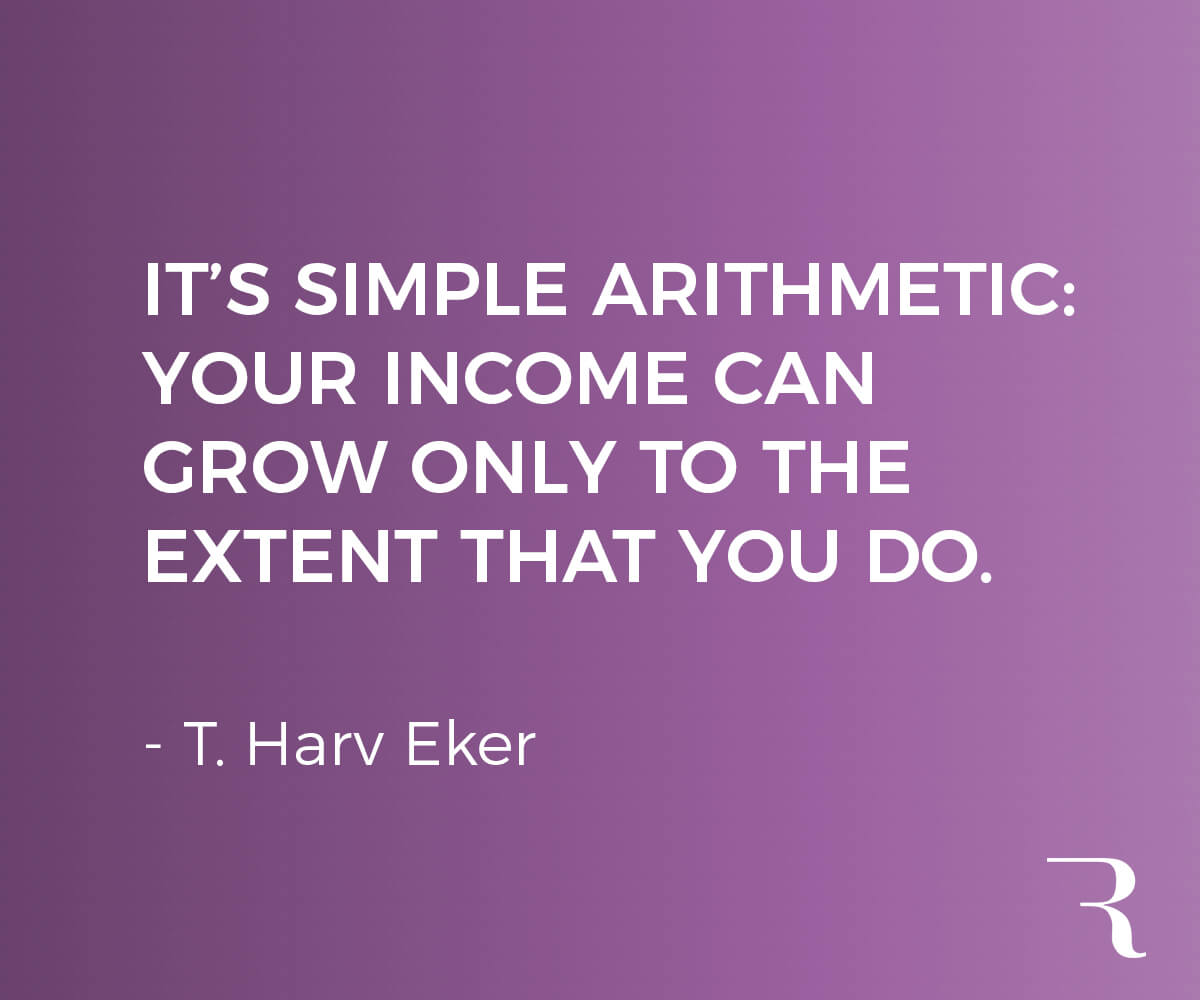 Motivational Quotes: “It’s simple arithmetic: Your income can grow only to the extent that you do.” 112 Motivational Quotes to Be a Better Entrepreneur
