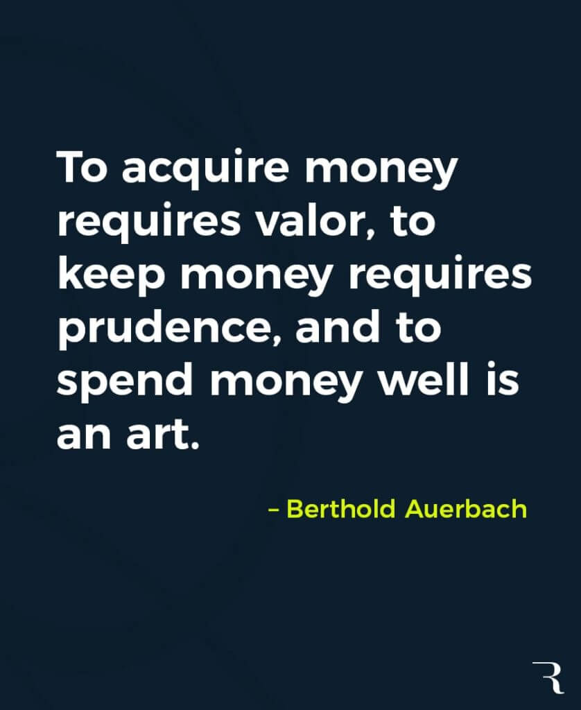 Motivational Quotes: “To acquire money requires valor, to keep money requires prudence, to spend money well is an art.” 112 Motivational Quotes to Be a Better Entrepreneur