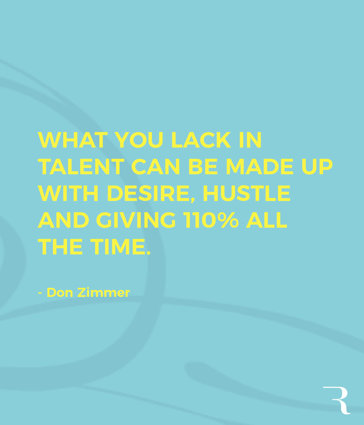 Motivational Quotes: “What you lack in talent can be made up with desire, hustle and giving 110% all the time.” 112 Motivational Quotes to Be a Better Entrepreneur