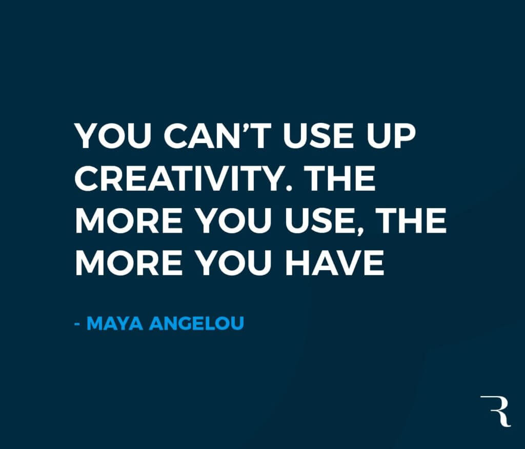 Motivational Quotes: “You can’t use up creativity. The more you use, the more you have.” 112 Motivational Quotes to Be a Better Entrepreneur