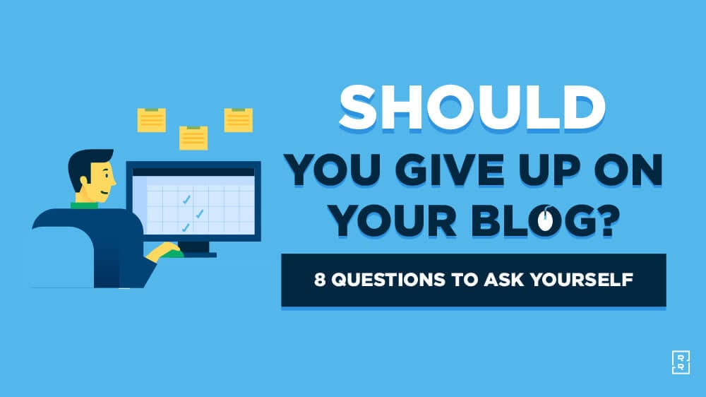 Should You Give Up on Your Blog? How to Know When to Quit Blogging (Checklist)