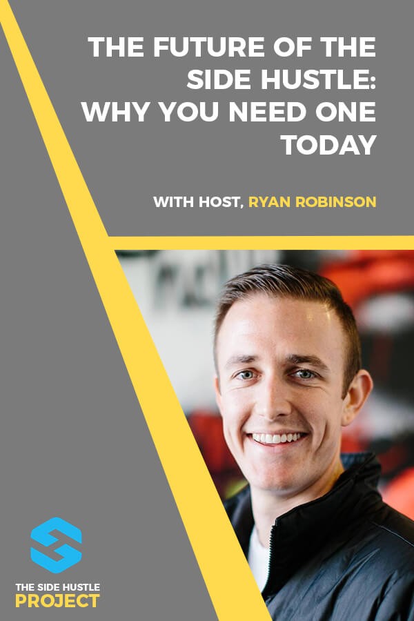 The Future of the Side Hustle Why You Need One Today with Ryan Robinson