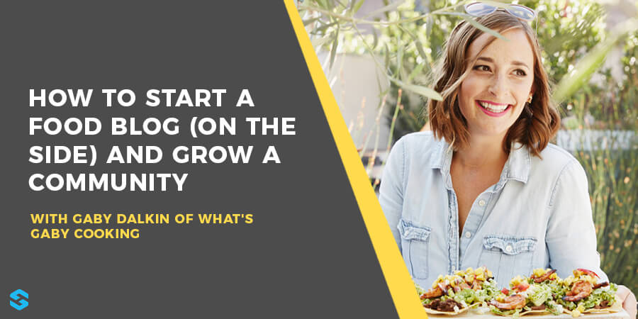 How to Start a Food Blog with Gaby Dalkin