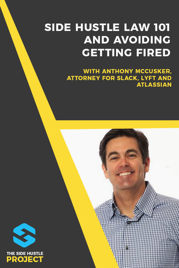 In today's episode of The Side Hustle Project, we're talking about side hustle law 101. Is it legal to start a side hustle? Under what circumstances? What are the common pitfalls you need to avoid? Should you tell your boss? Here to answer these questions is Anthony McCusker, a technology attorney for companies like Slack, Lyft, and Atlassian...