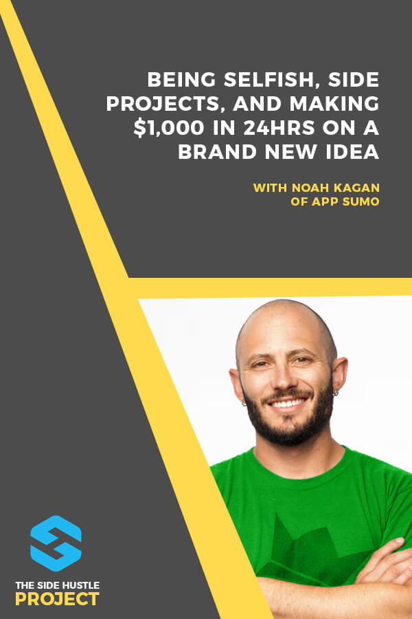 On today's episode of The Side Hustle Project, we have Noah Kagan on Being Selfish, Side Hustles, and Making $1,000 in 24hrs on a Brand New Idea