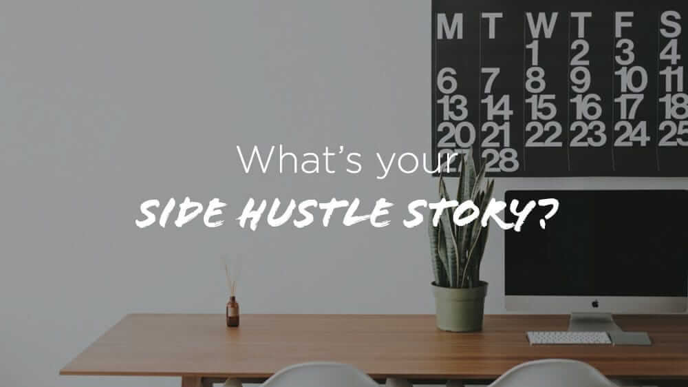 What's Your Side Hustle Story