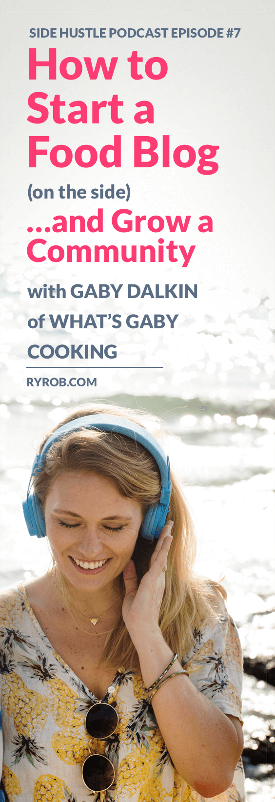 In this episode, we’re about how to start a food blog on the side (and much more) with Gaby Dalkin, the food blogger behind What’s Gaby Cooking.
